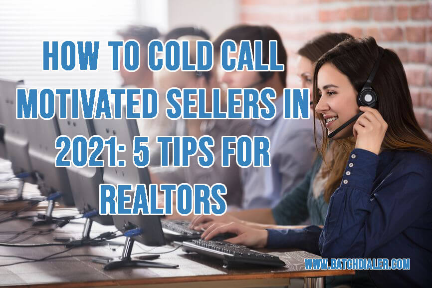How to Cold Call Motivated Sellers in 2021 5 Tips For Realtors
