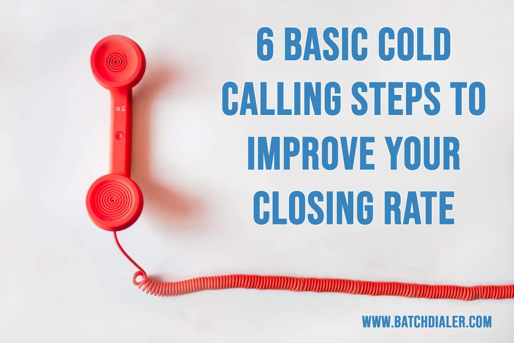 6 Basic Cold Calling Steps to Improve Your Closing Rate