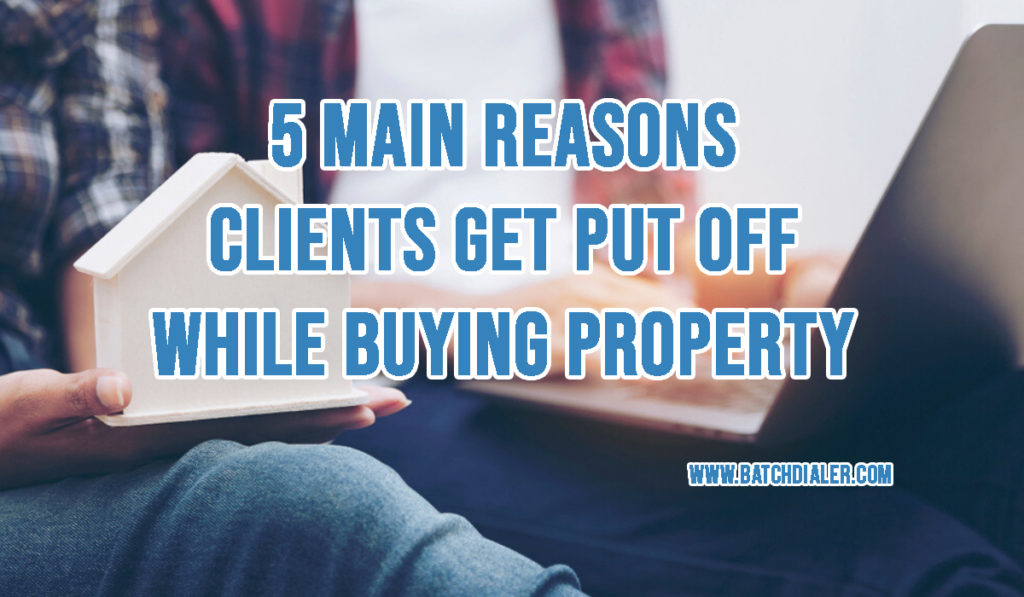 5 Main Reasons Clients Get Put Off While Buying Property