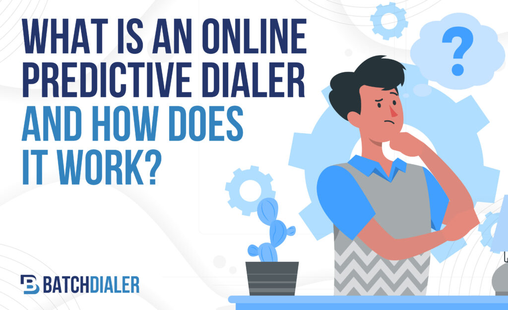 WHAT IS AN ONLINE PREDICTIVE DIALER AND HOW DOES IT WORK