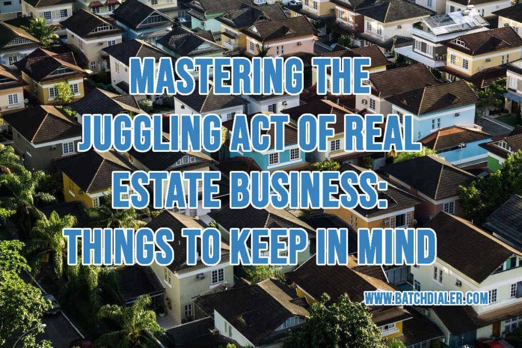 Mastering The Juggling Act Of Real Estate Business: Things To Keep In Mind