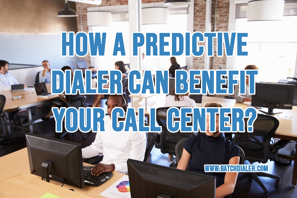How A Predictive Dialer Can Benefit Your Call Center?